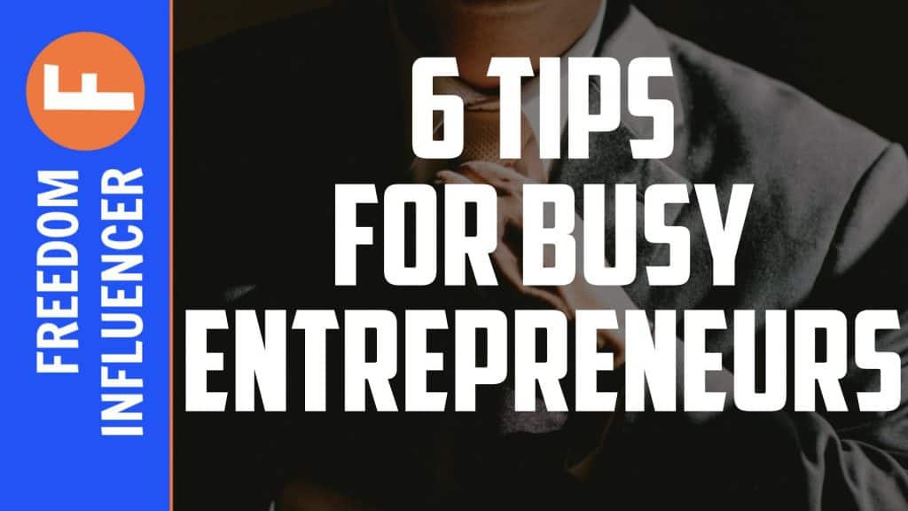 6 tips for busy entrepreneurs